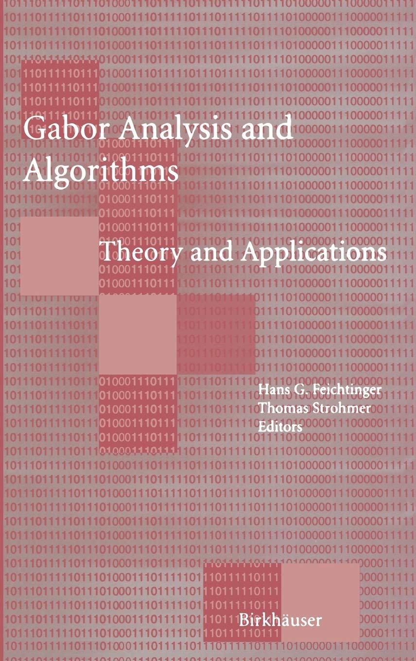 Hans G. FeichtingerGabor Analysis and Algorithms: Theory and Applications (Applied and Numerical Harmonic Analysis)