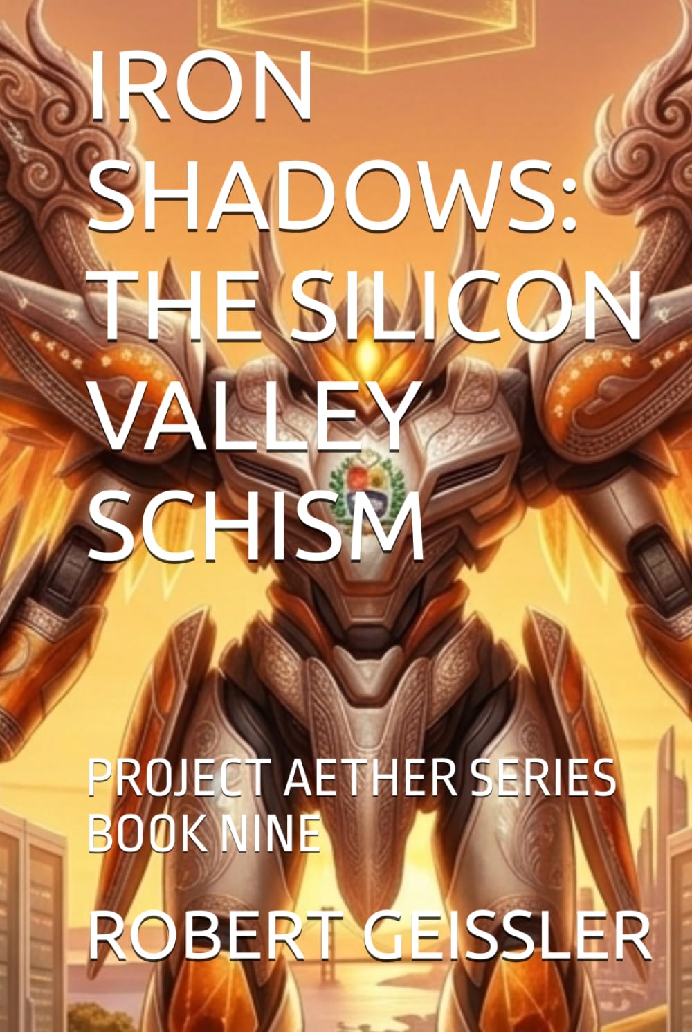 IRON SHADOWS: THE SILICON VALLEY SCHISM: PROJECT AETHER SERIES BOOK NINE
