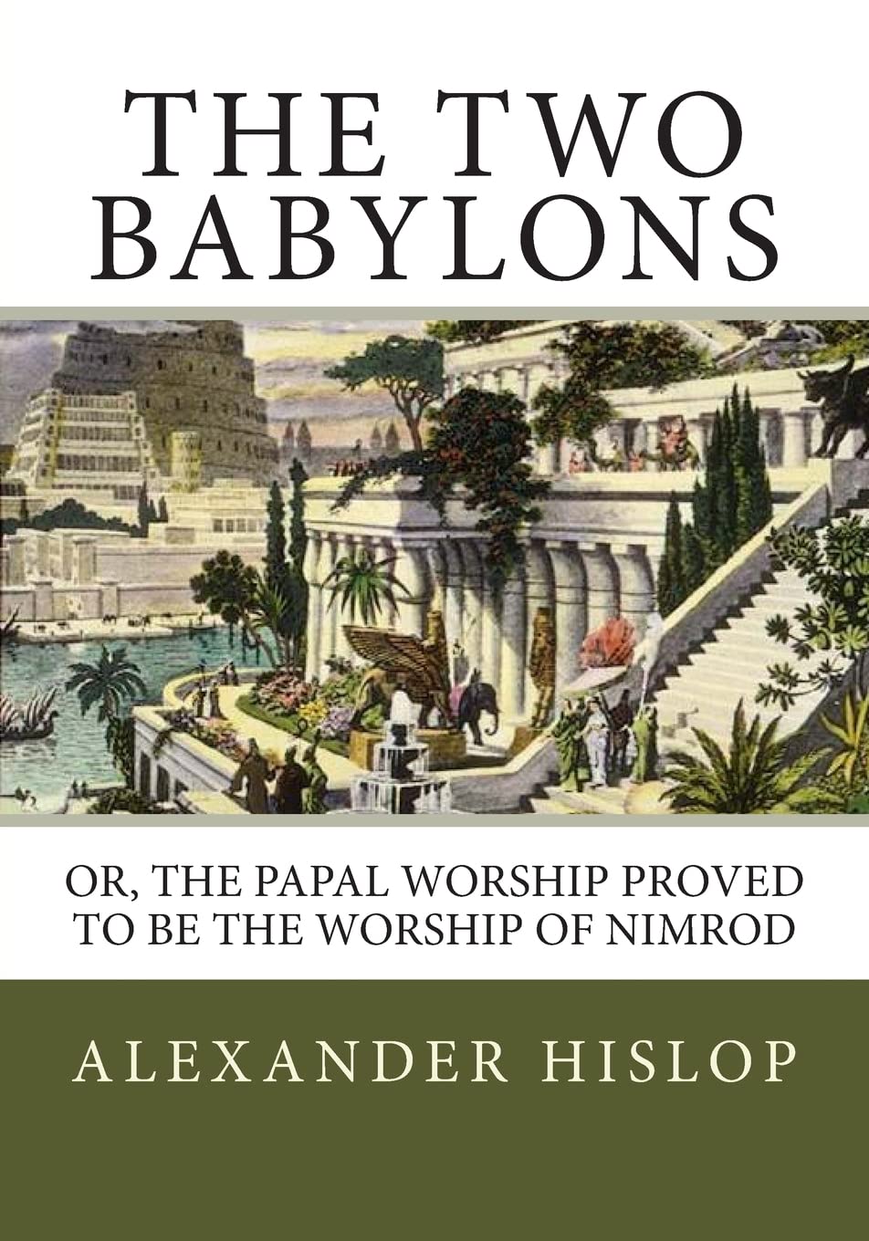 The Two Babylons: Or, the Papal Worship Proved to Be the Worship of Nimrod  : Hislop, Alexander: Amazon.sg: Books