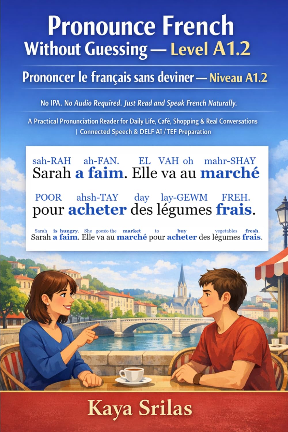 Pronounce French Without Guessing — Level A1.2 / Prononcer le français sans deviner — Niveau A1.2: No IPA. No Audio Required. Just Read and Speak ... / Prononcer le français sans deviner)