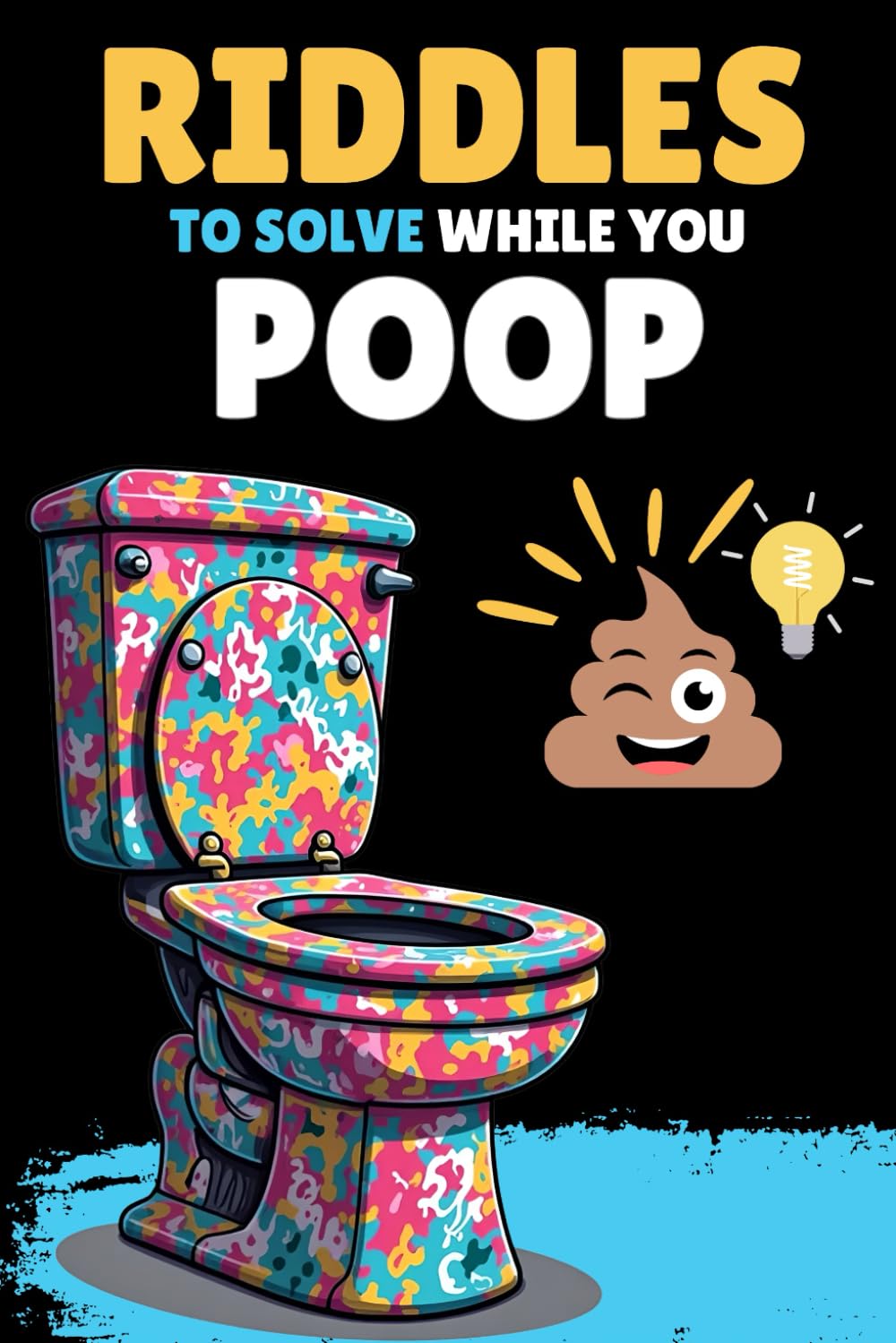 Riddles to Solve While You Poop: Funny Bathroom Activity Book, The Ultimate Brain Games And Puzzles Book, Perfect for White Elephant Gifts.