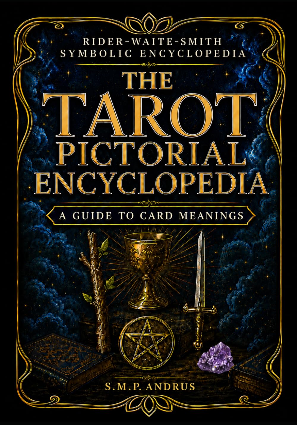 THE TAROT PICTORIAL ENCYCLOPEDIA: A GUIDE TO CARD MEANINGS (Basic Start Up Tarot Card Guides Simplified)