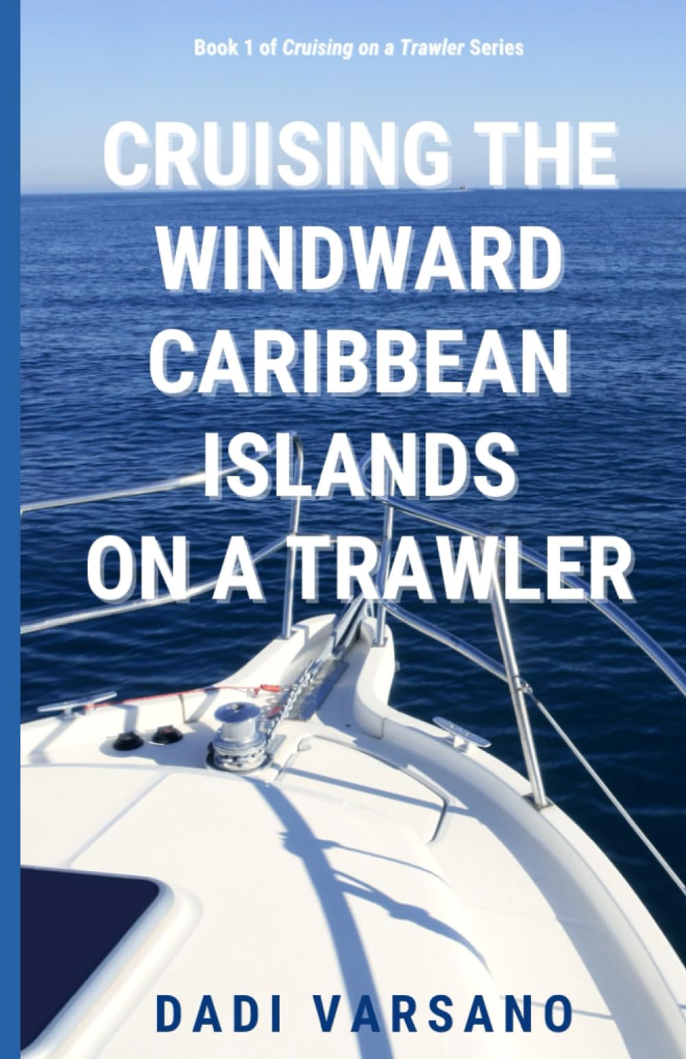 Cruising the Windward Caribbean Islands on a Trawler Yacht (Cruising the Caribbean Islands on a Trawler)
