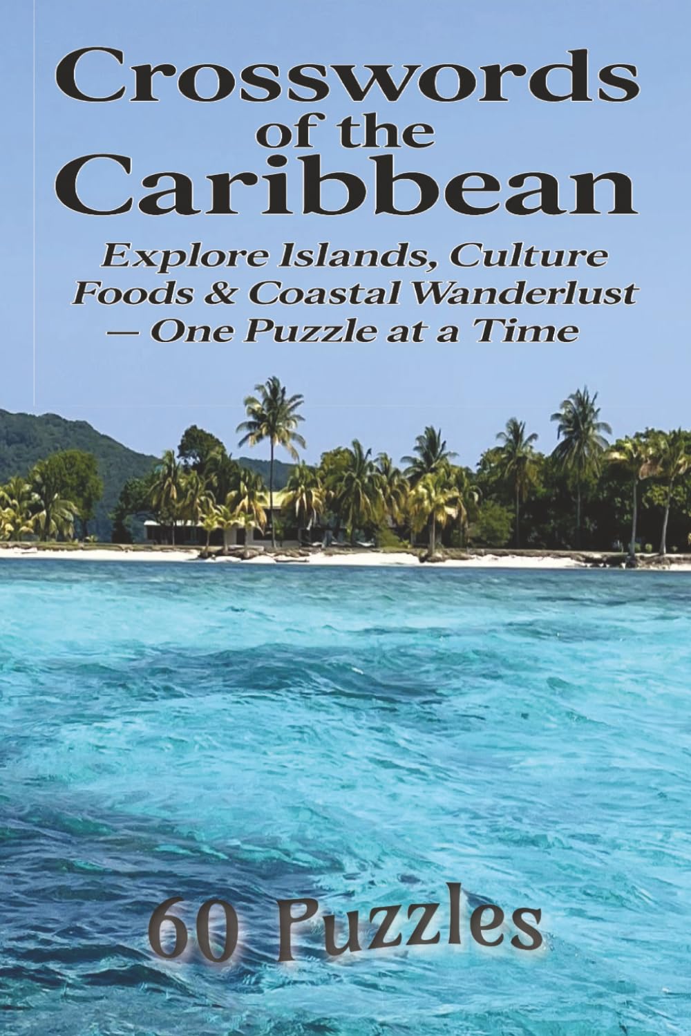 Crosswords of the Caribbean: Explore Islands Culture and Coastal Adventure Through 60 Medium Crosswords Puzzles| 6x9 size