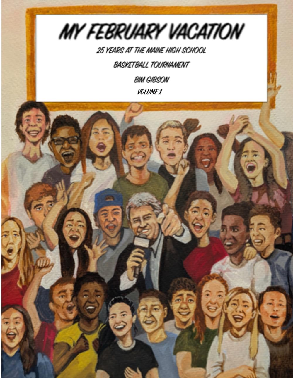 My February Vacation: 25 Years at the Maine High School Basketball Tournament      Paperback – July 25, 2025