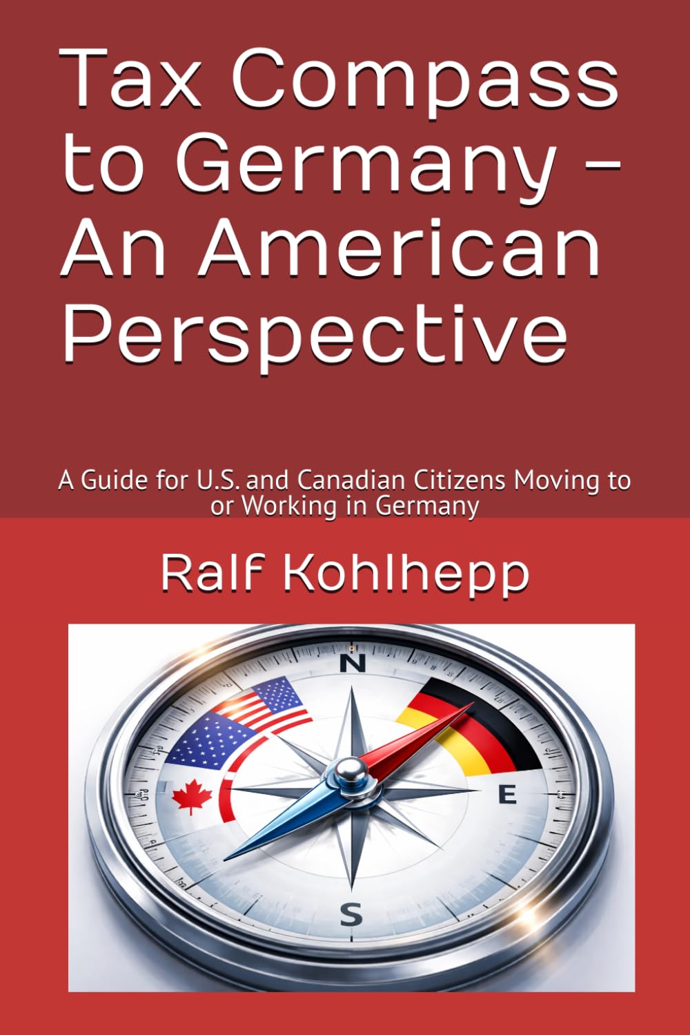Tax Compass to Germany - An American Perspective: A Guide for U.S. and Canadian Citizens Moving to or Working in Germany
