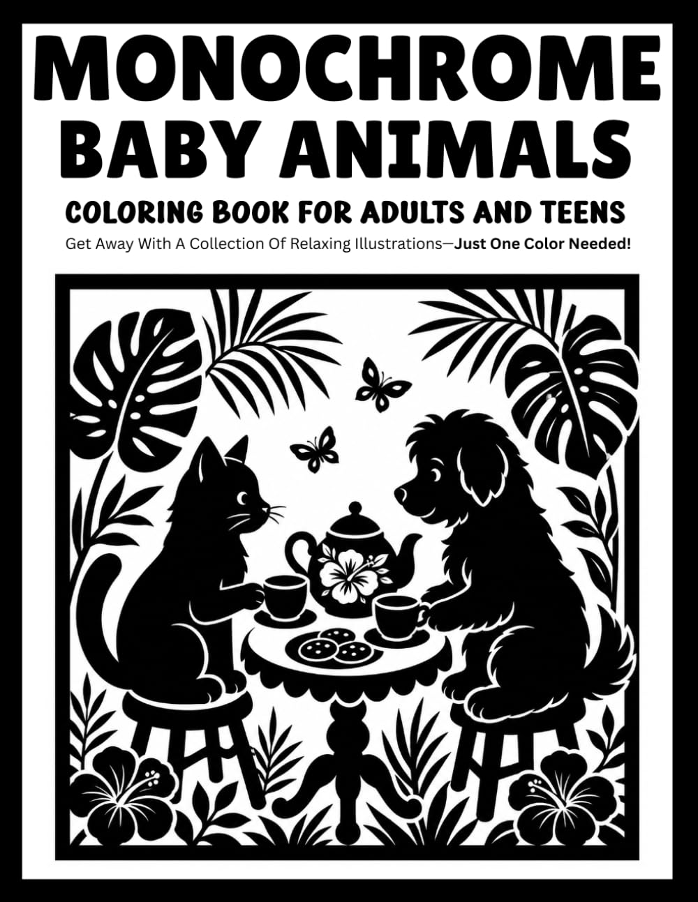 Monochrome Baby Animals Coloring Book for Adults and Teens: Relaxing One-Color Designs Featuring Adorable Baby Creatures, Cute Wildlife, Cozy Companions, and Heartwarming Nature Scenes