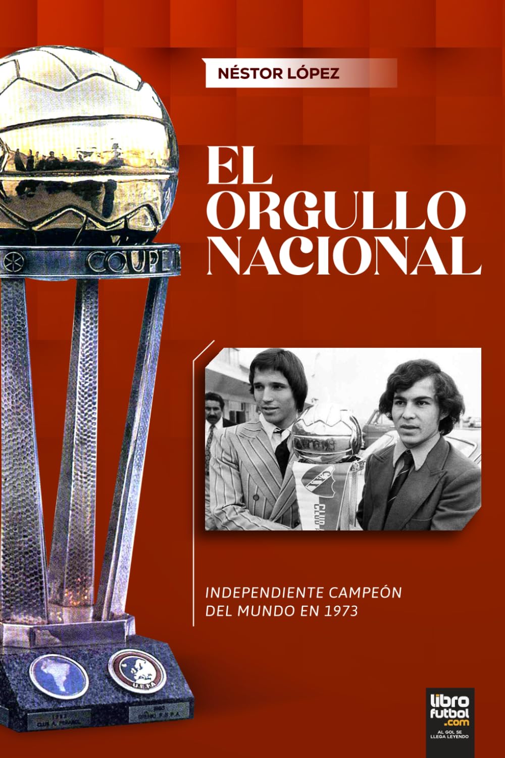 EL ORGULLO NACIONAL: INDEPENDIENTE CAMPEÓN DEL MUNDO EN 1973