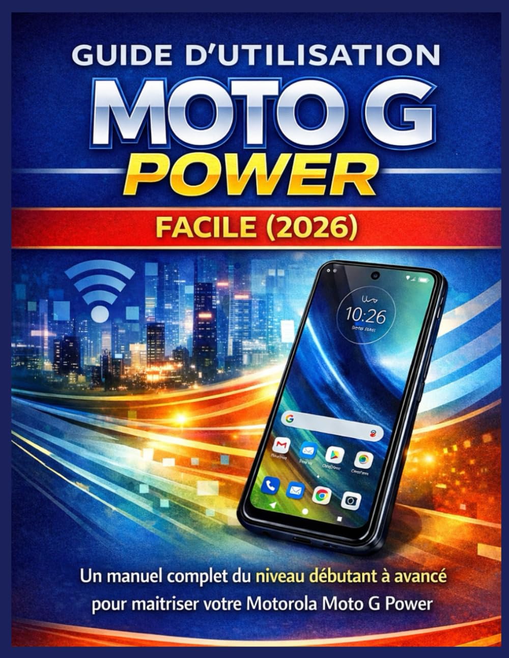 GUIDE D’UTILISATION MOTO G POWER FACILE (2026): Un manuel complet du niveau débutant à avancé pour maîtriser votre Motorola Moto G Power