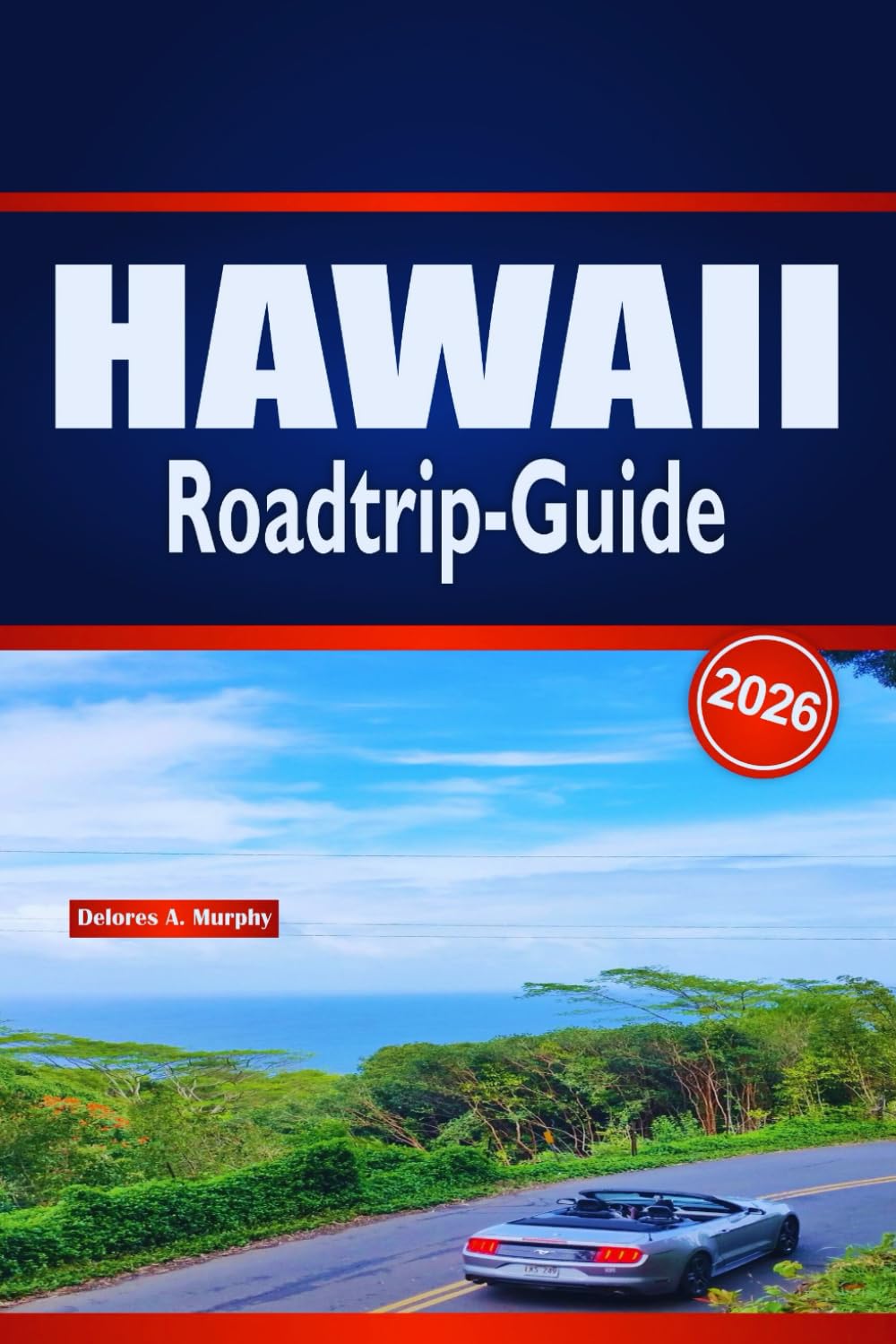 HAWAII Roadtrip-Guide 2026: Detaillierte Inselrouten, Tipps zur Autovermietung, Stranderlebnisse und lokale Gastronomieempfehlungen