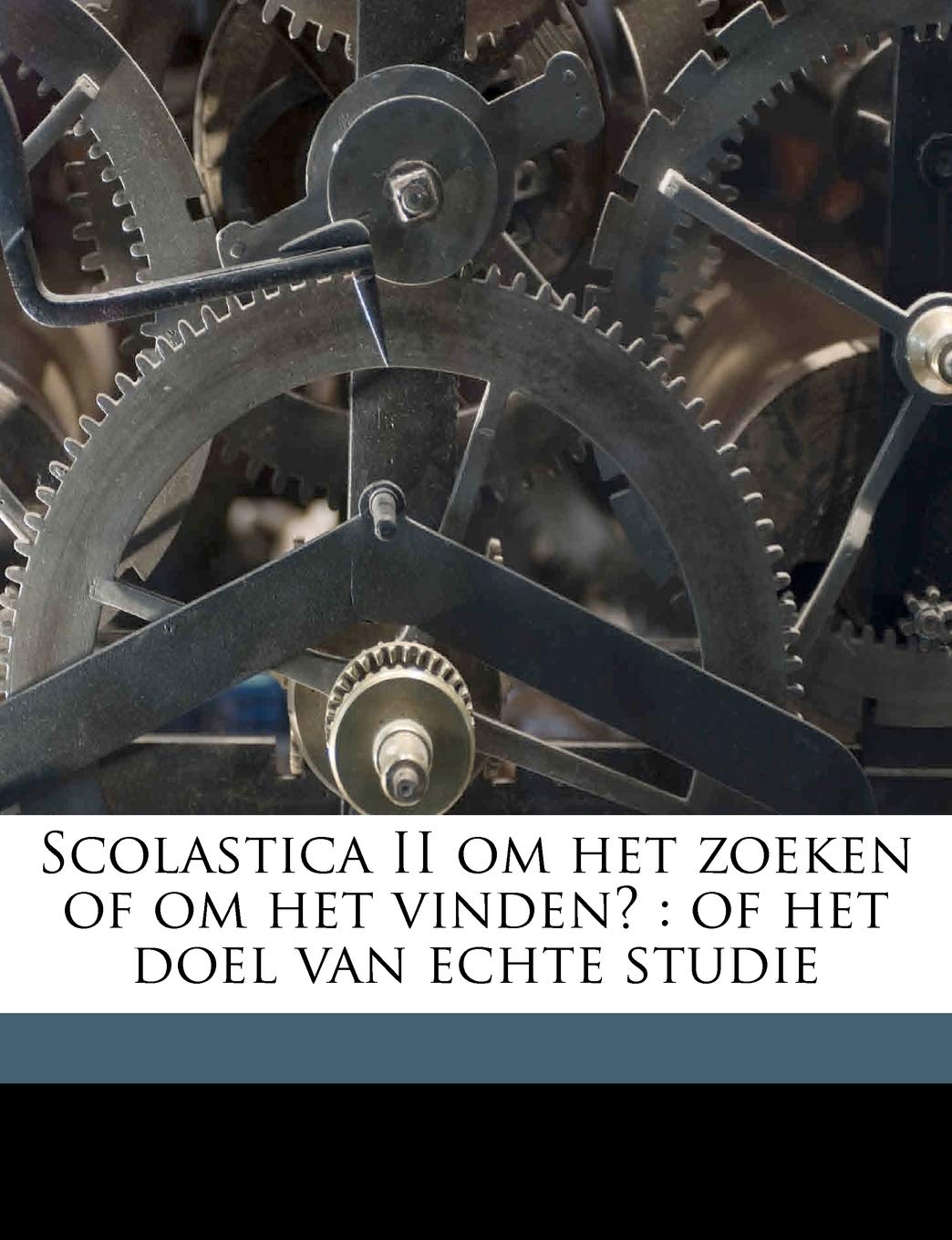 Scolastica II Om Het Zoeken of Om Het Vinden?: Of Het Doel Van Echte Studie