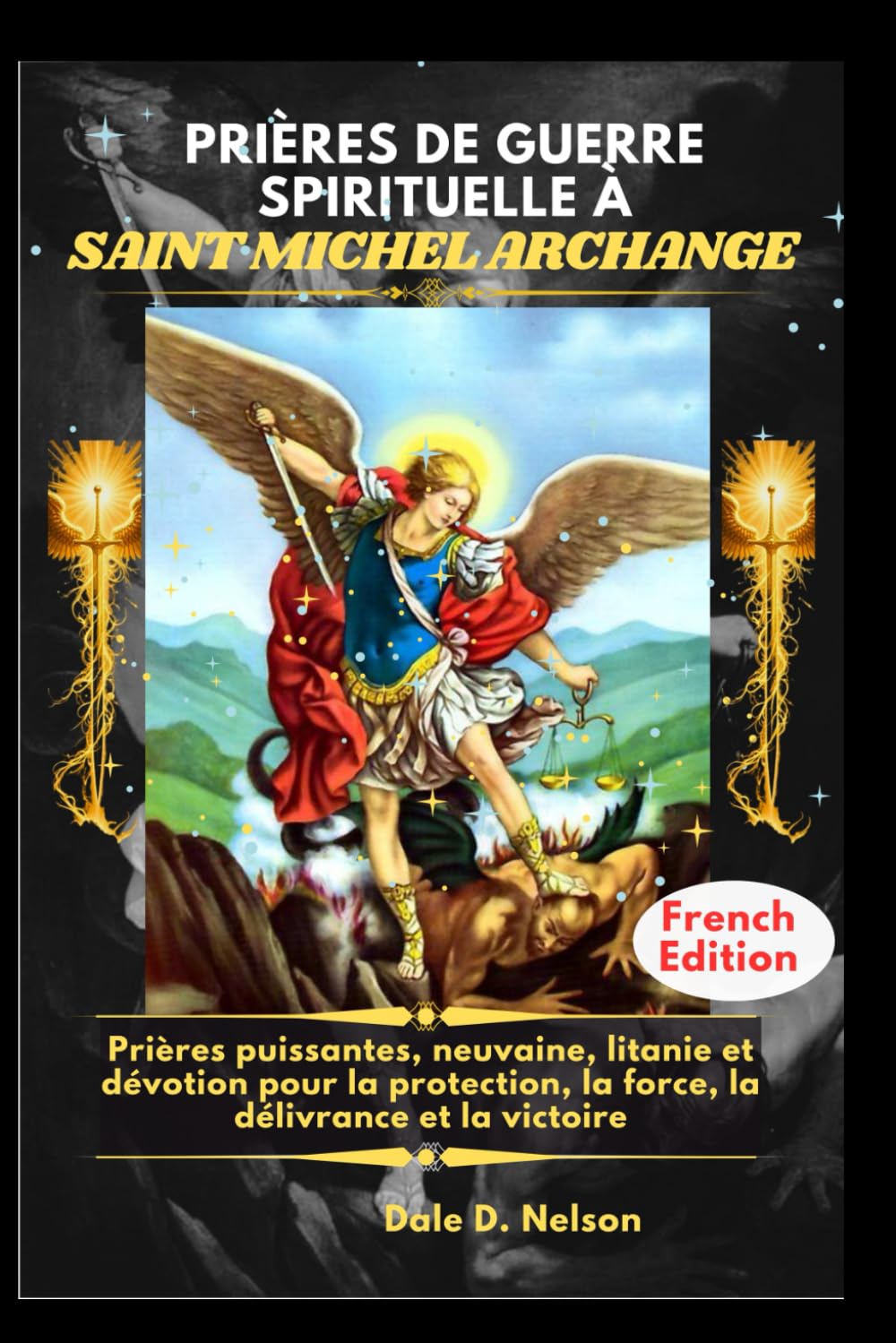 PRIÈRES DE GUERRE SPIRITUELLE À SAINT MICHEL ARCHANGE: Prières puissantes, neuvaine, litanie et dévotion pour la protection, la force, la délivrance et la victoire