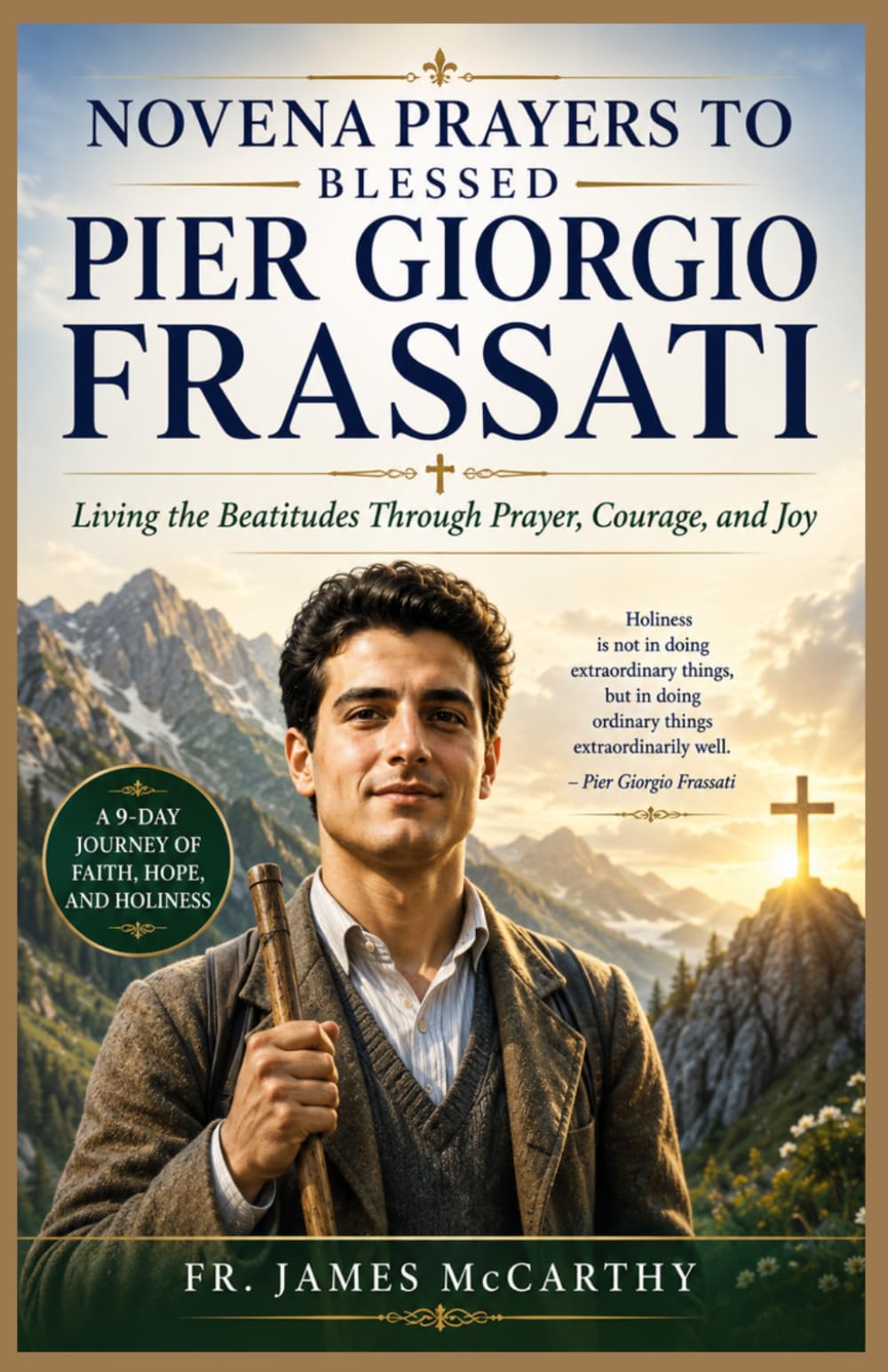 NOVENA PRAYERS TO BLESSED PIER GIORGIO FRASSATI: Living the Beatitudes Through Prayer, Courage, and Joy (Christian Religious Series)