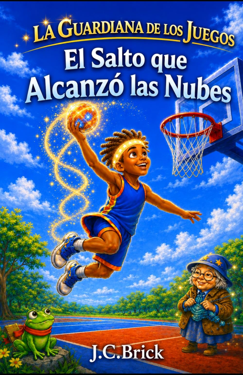 El Salto que Alcanzó las Nubes: Básquet, magia y aventuras para niños y niñas: 3 (La Guardiana de los Juegos - Serie infantil de aventura, magia y deportes para niños y niñas)