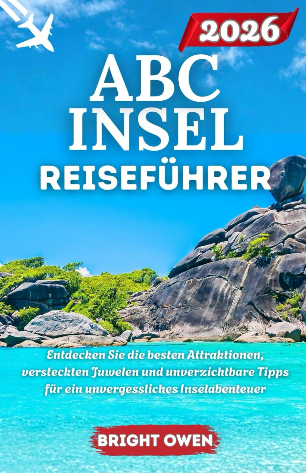 ABC INSEL REISEFÜHRER 2026: Entdecken Sie die besten Attraktionen, versteckten Juwelen und unverzichtbare Tipps für ein unvergessliches Inselabenteuer