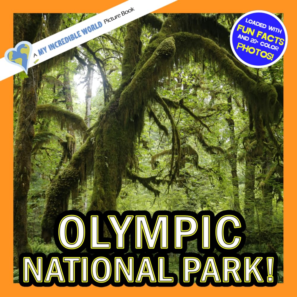 Olympic National Park!: A My Incredible World Picture Book for Children (My Incredible World: Nature and Animal Picture Books for Children)