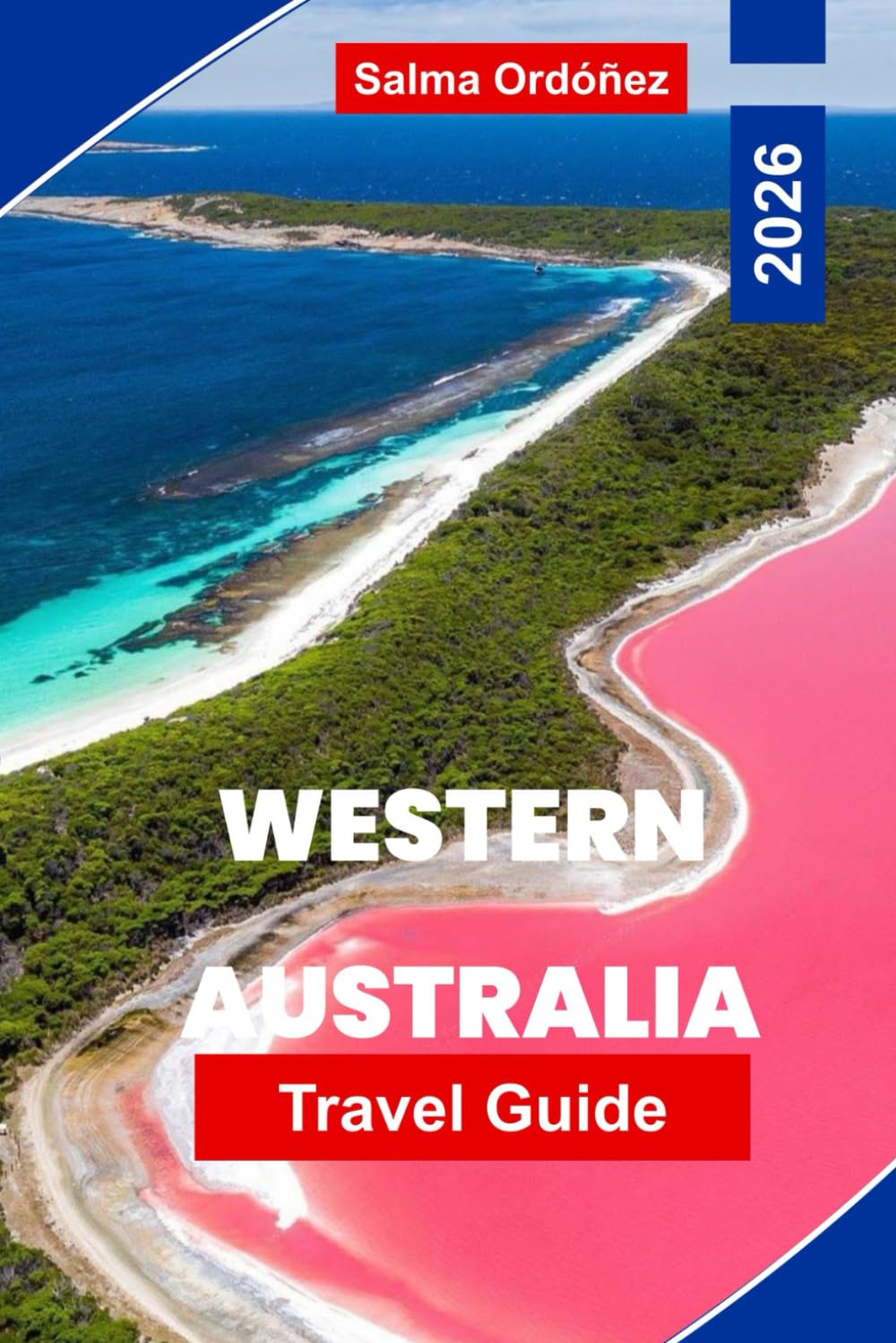 WESTERN AUSTRALIA Travel Guide 2026: Explore Stunning Coastlines, Outback Adventures, National Parks, Local Cuisine, and Practical Tips for Your Australian Journey
