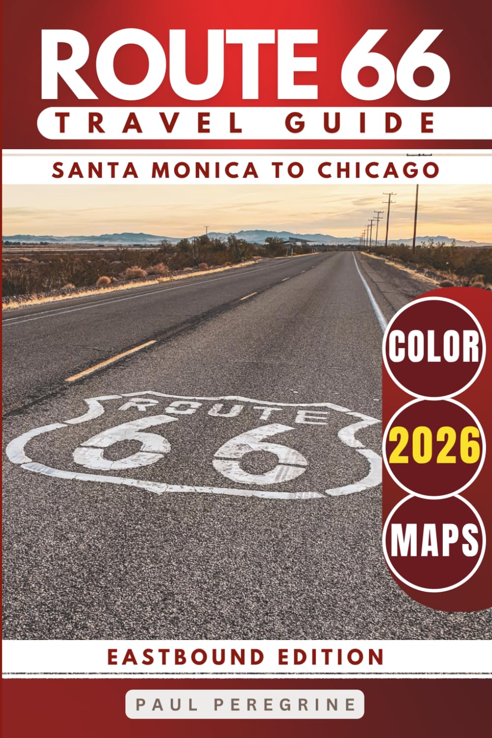 Route 66 Travel Guide: Explore Iconic Landmarks, Desert Scenery, Retro Motels & the Best Stops from Santa Monica to Chicago (EASTBOUND, COLOR EDITION)