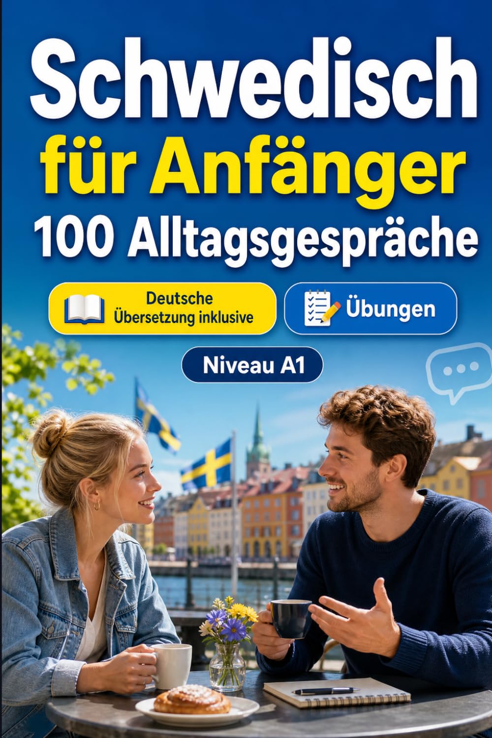 Schwedisch für Anfänger A1: 100 Alltagsgespräche: Lerne schwedisch mit 100 zweisprachigen Dialogen, Grüße, Reise, Einkaufen, Arbeit, Übersetzung, Wortschatz und Übungen