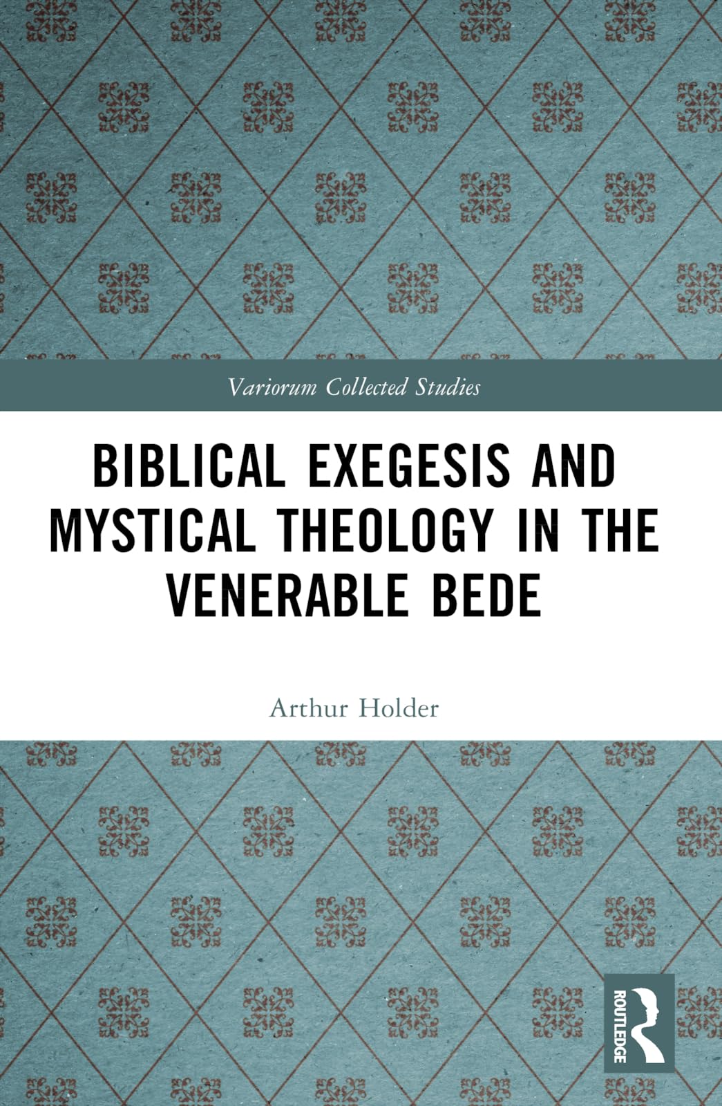 Biblical Exegesis and Mystical Theology in the Venerable Bede (Variorum Collected Studies)