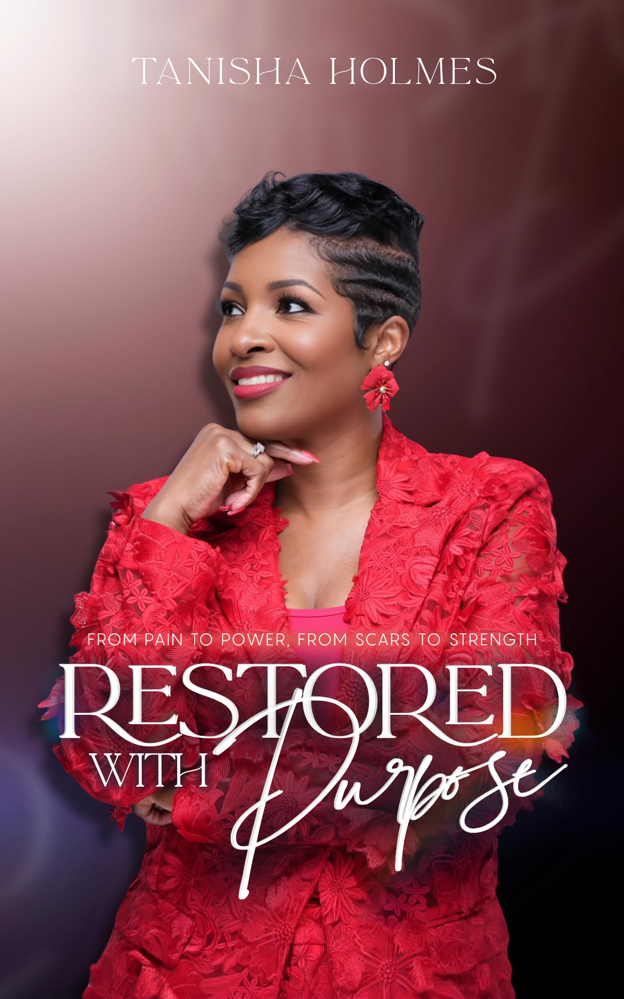 Restored With Purpose: From Pain to Power, From Scars to Strength