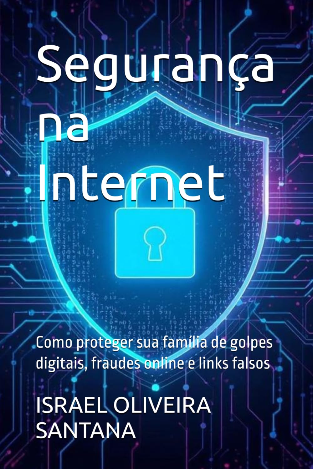 Segurança na Internet: Como proteger sua família de golpes digitais, fraudes online e links falsos
