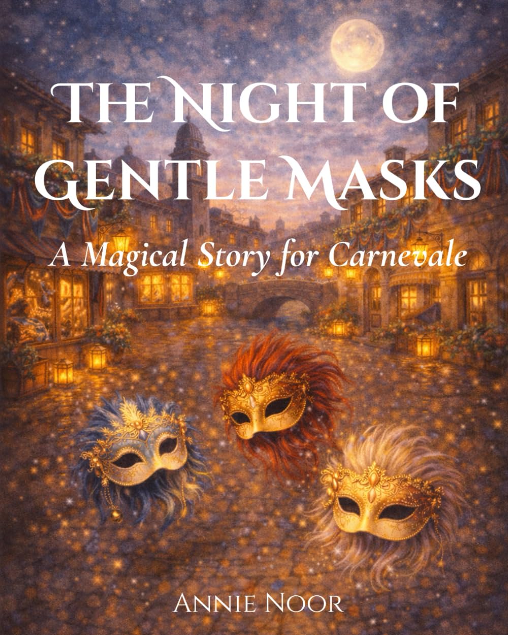 The Night of Gentle Masks: A Magical Story for Carnevale