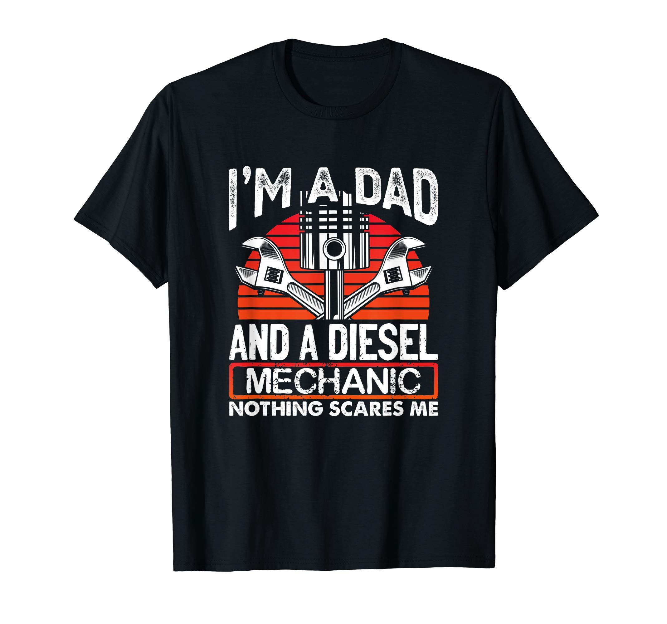 I'm A Dad And A Diesel Mechanic Nothing Scares Me Automobile T-Shirt