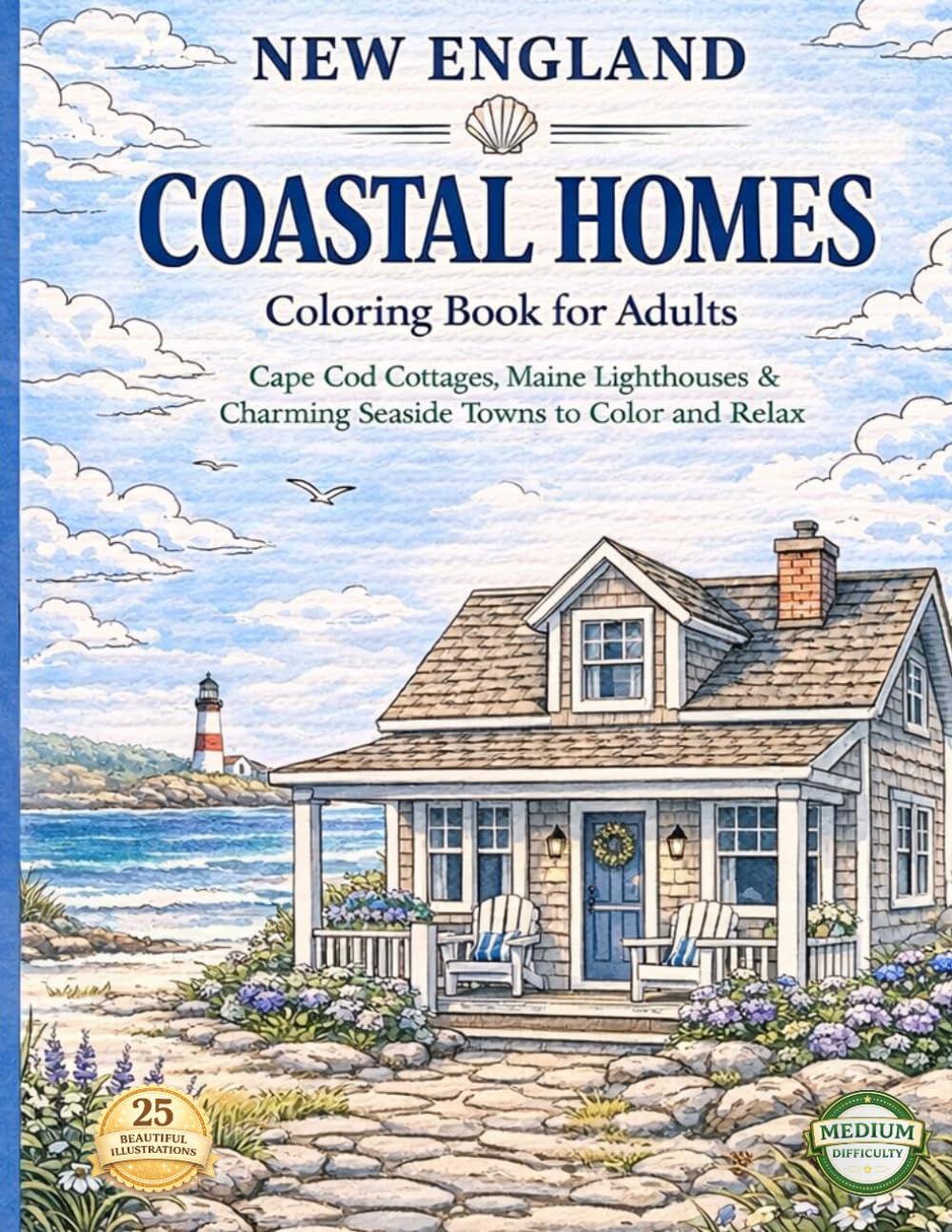 NEW ENGLAND COASTAL HOMES COLORING BOOK FOR ADULTS: Cape Cod Cottages, Maine Lighthouses & Charming Seaside Towns to Color and Relax