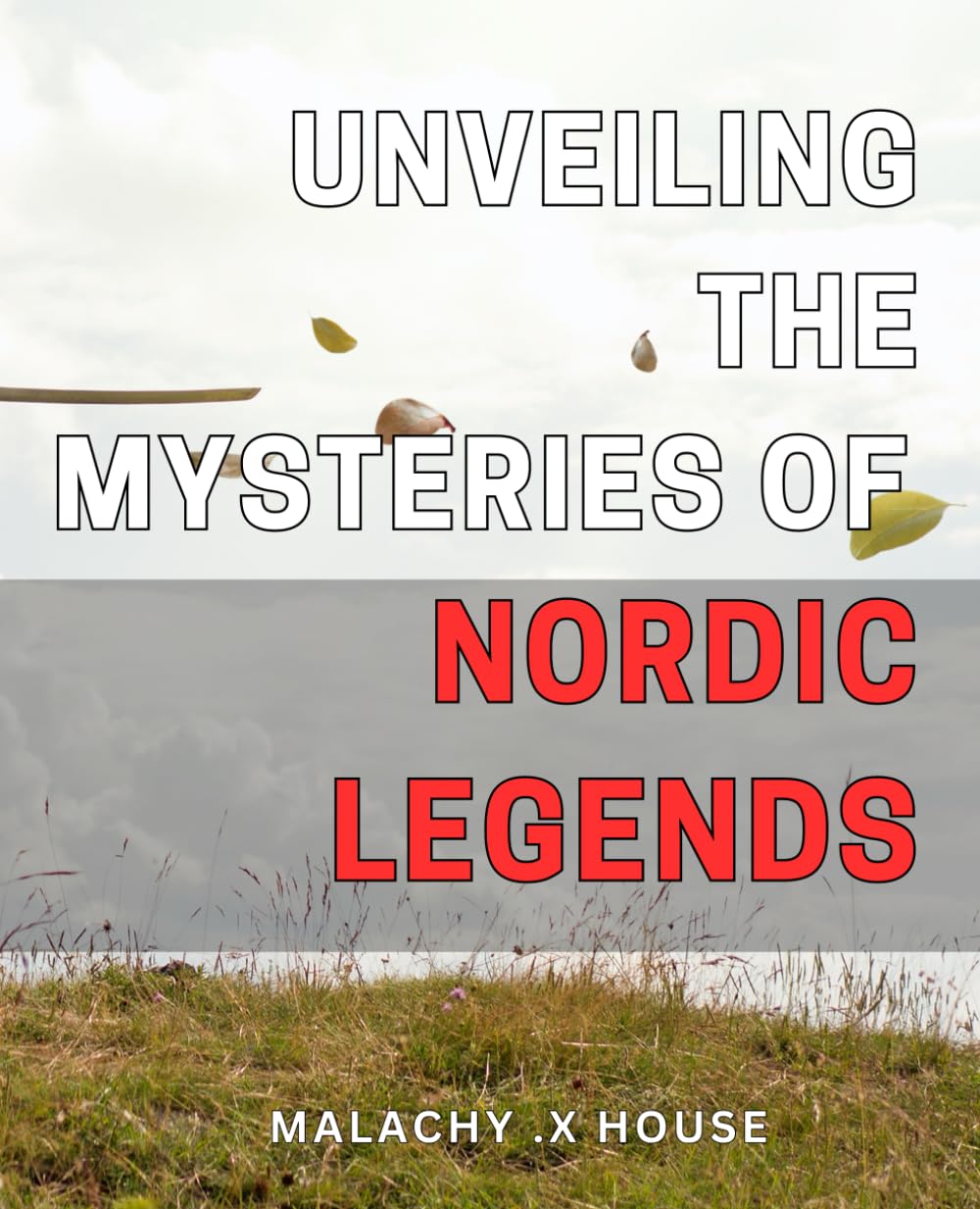 Unveiling the Mysteries of Nordic Legends: Explore the Magical World of Norse Mythology - A Guide to Unlocking Mysteries of the Vikings.