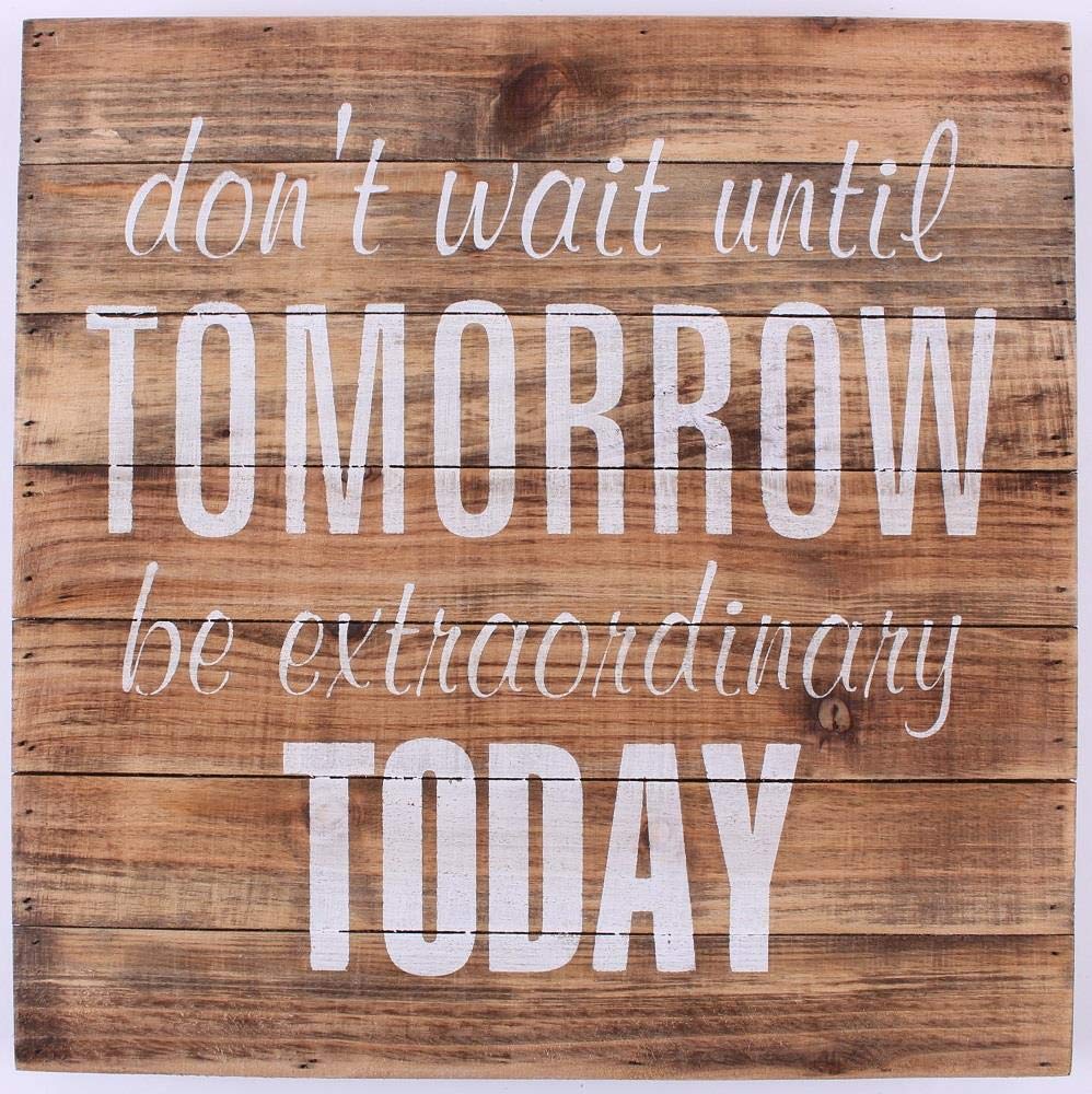 Wood Sign - Don't wait until tomorrow...