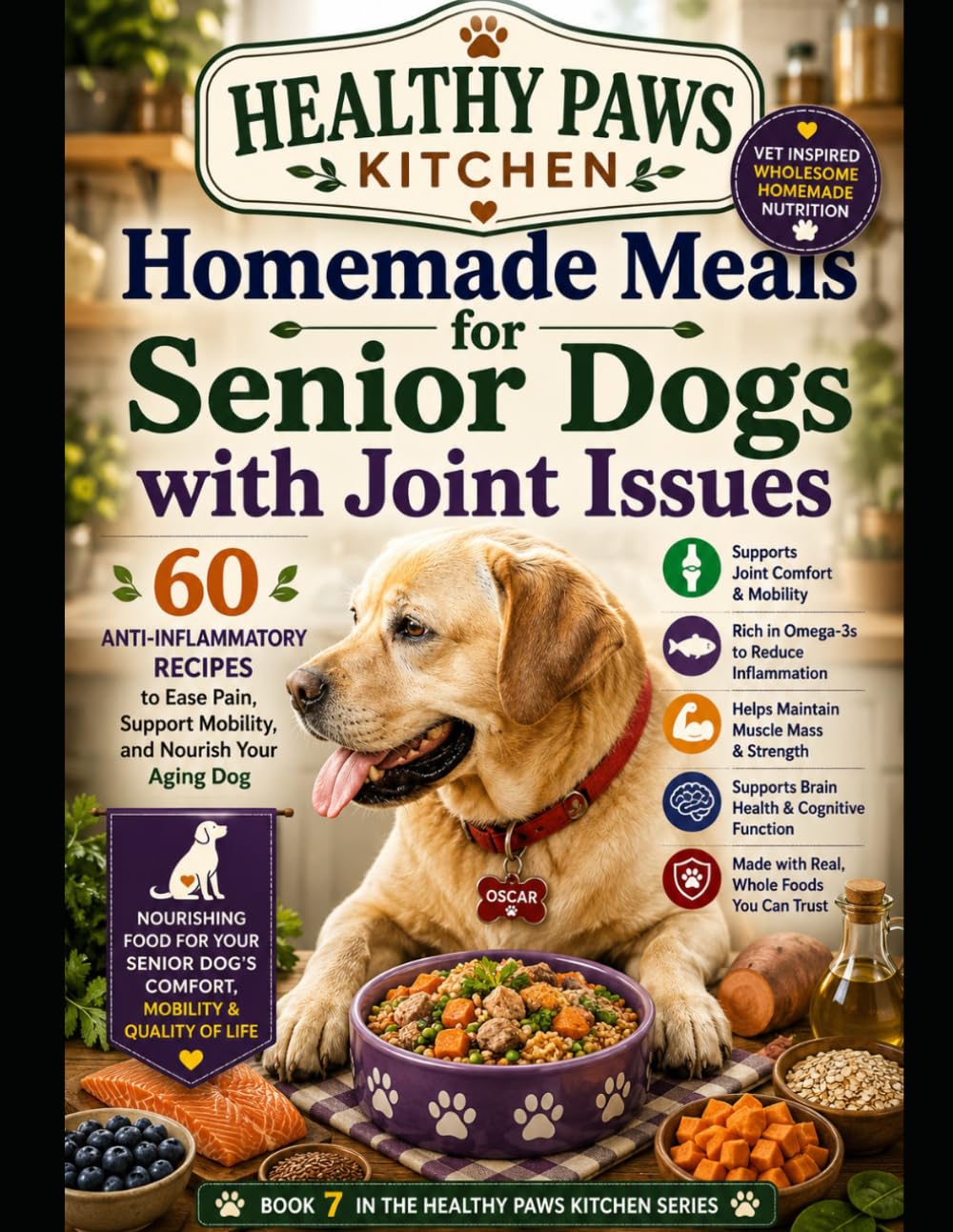 Homemade Meals for Senior Dogs with Joint Issues: 60 Anti-Inflammatory Recipes to Ease Pain, Support Mobility, and Nourish Your Aging Dog (Healthy Paws Kitchen)