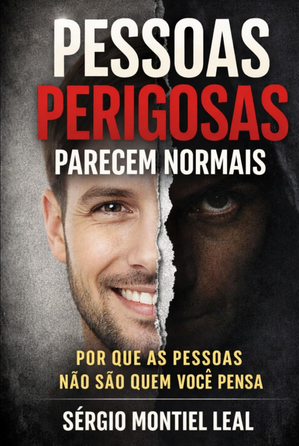 PESSOAS PERIGOSAS PARECEM NORMAIS: POR QUE AS PESSOAS NÃO SÃO QUEM VOCÊ PENSA