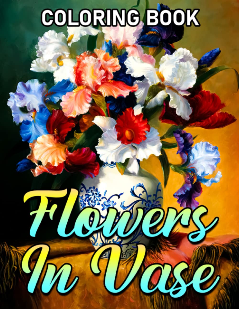 Flowers In Vase Coloring Book: Amazing And Interesting Flower Coloring Pages For Adults | Spark Your Imagination And Creation