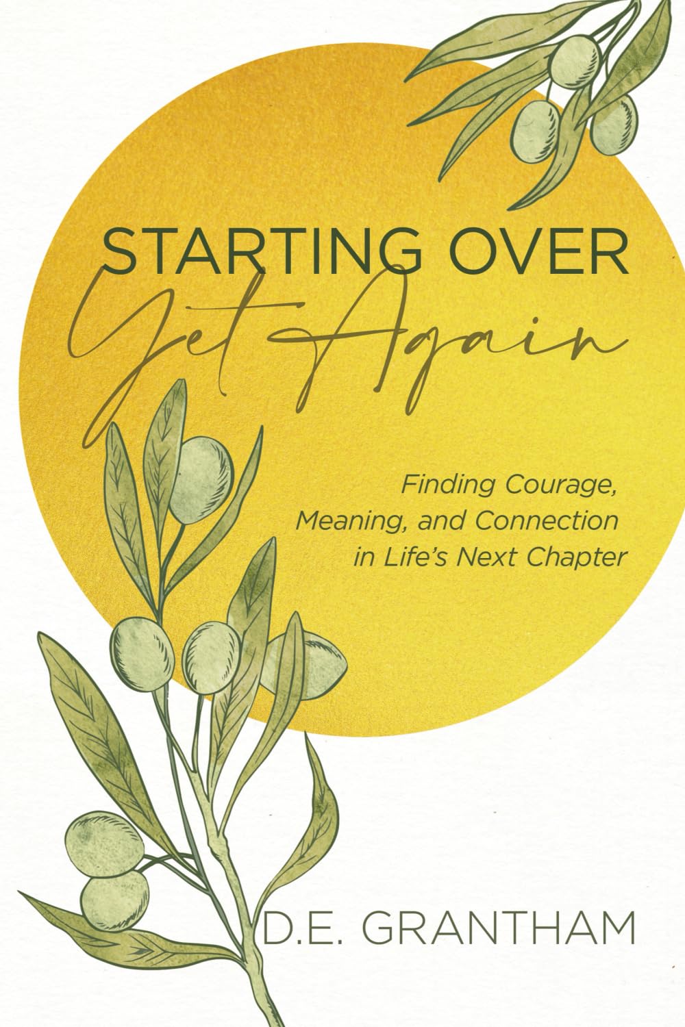 Starting Over Yet Again: Finding Courage, Meaning, and Connection in Life's Next Chapter