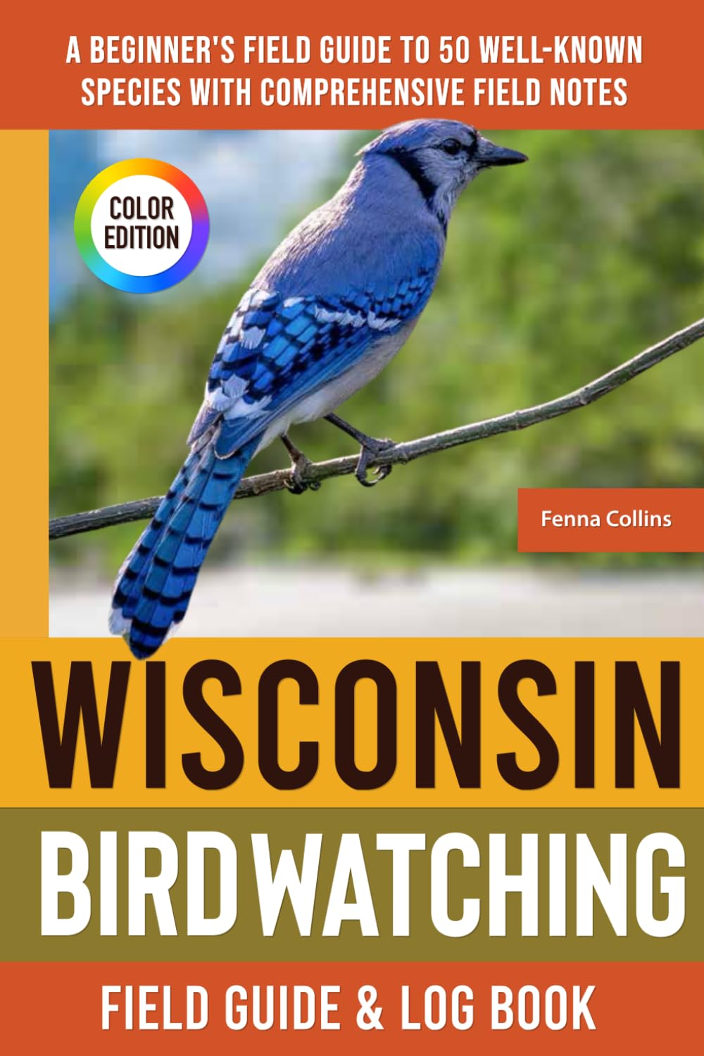 Wisconsin Birdwatching - Field Guide: A Beginner's Field Guide to 50 Well-Known Species with Comprehensive Notes (Wisconsin Bird Identification Book)      Paperback – April 17, 2025