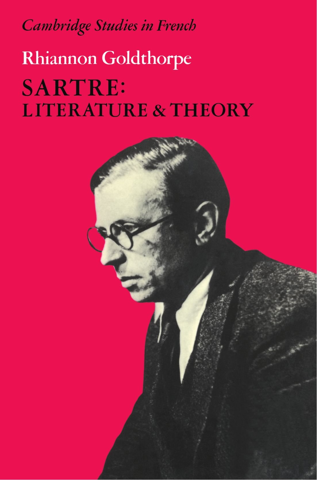 Sartre: Literature and Theory (Cambridge Studies in French) By Rhiannon Goldtho