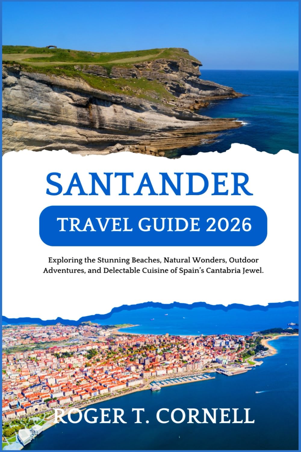 Santander Travel Guide 2026: Exploring the Stunning Beaches, Natural Wonders, Outdoor Adventures, and Delectable Cuisine of Spain’s Cantabria Jewel.