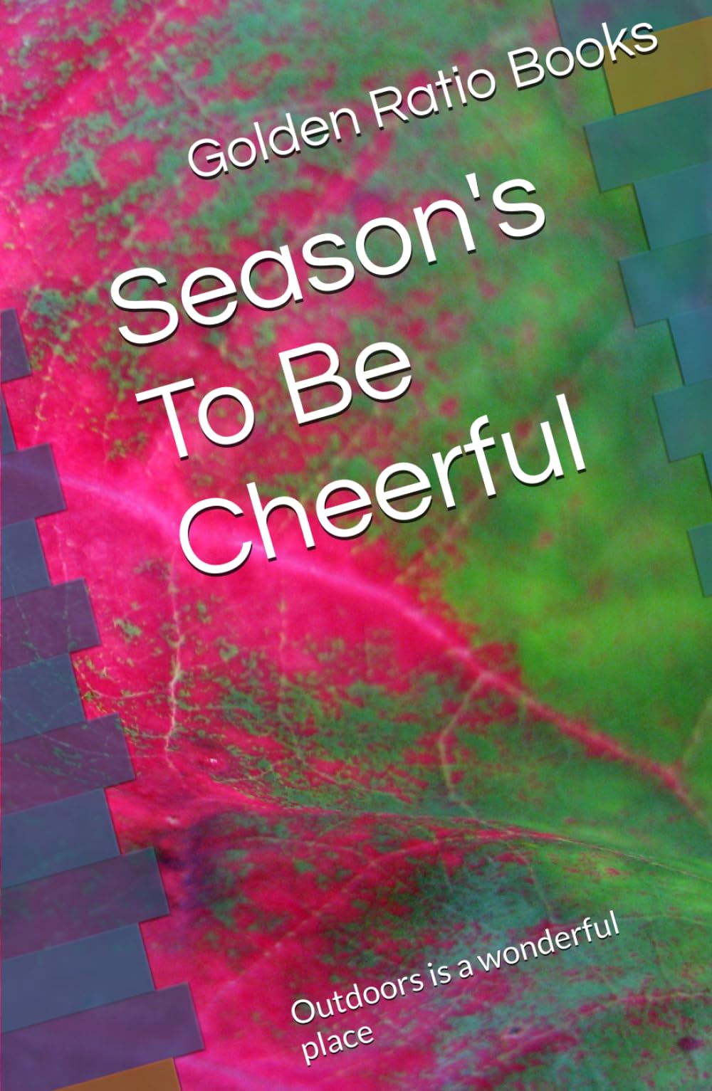 Season's To Be Cheerful: Outdoors is a wonderful place (Nature related poem books)