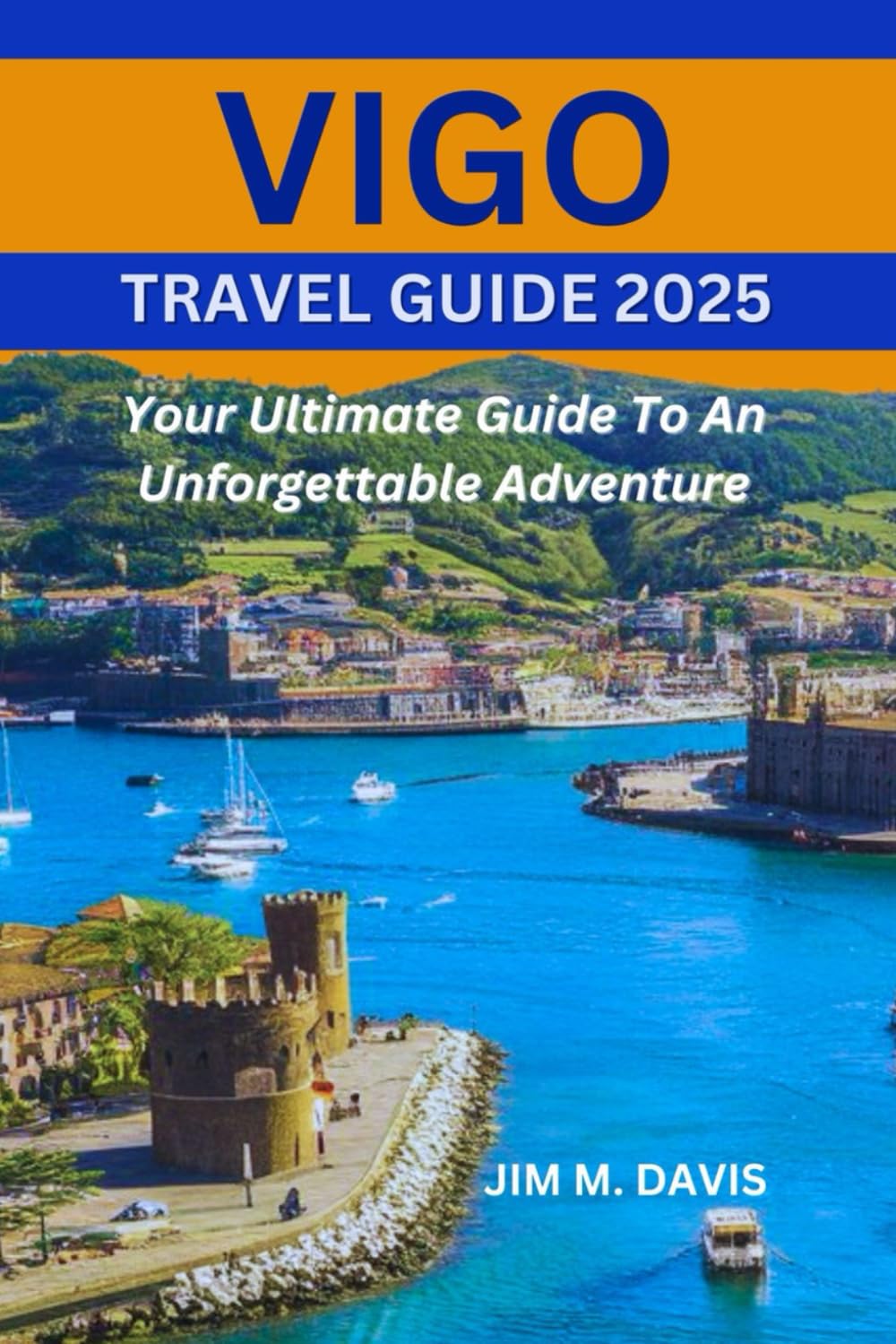 VIGO TRAVEL GUIDE 2025: Your Ultimate Guide To An Unforgettable Adventure