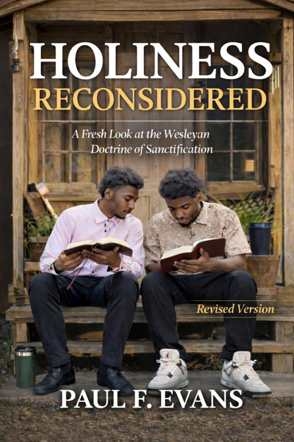 HOLINESS RECONSIDERED: A Fresh Look at the Wesleyan Doctrine of Sanctification