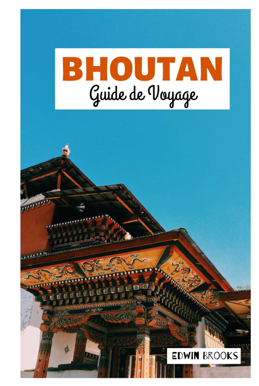 Bhoutan Guide de Voyage: Explorez les principales attractions des grandes villes, les joyaux cachés, les sites culturels et les sentiers de randonnée à travers l'Himalaya
