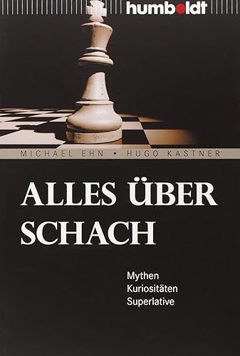 Alles über Schach: Mythen. Kuriositäten. Superlative (humboldt - Freizeit &amp; Hobby)