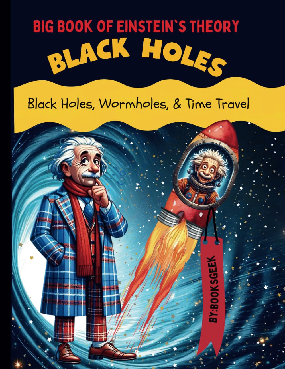 Big Book of Black Holes Wormholes and Time Travel for Kids: kids Book About Astronomy and Space Explain Albert Einstein Ideas for KIDS Theory of ... Wormholes Shortcuts and Time Travel for Kids