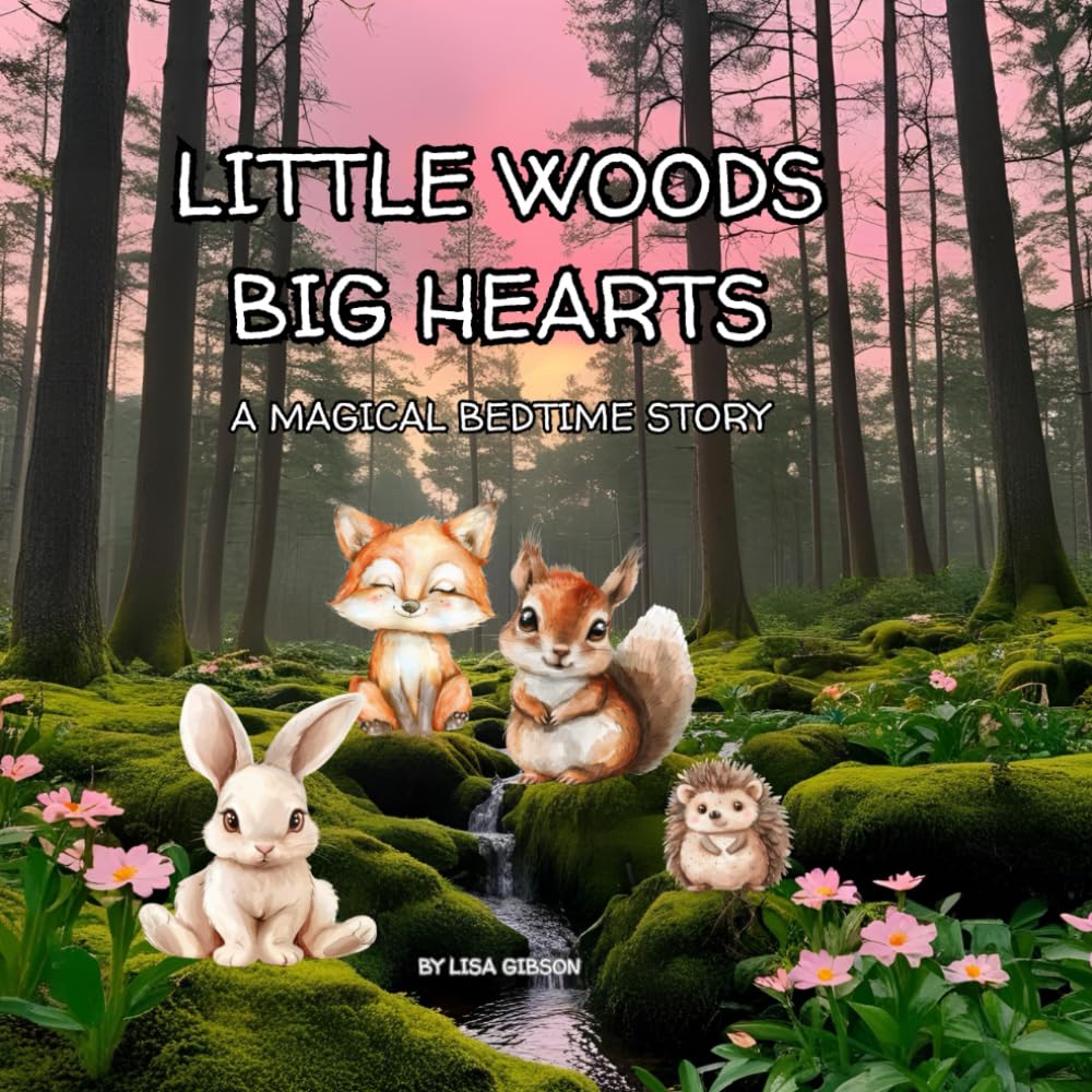 LITTLE WOODS BIG HEARTS: A MAGICAL BEDTIME STORY