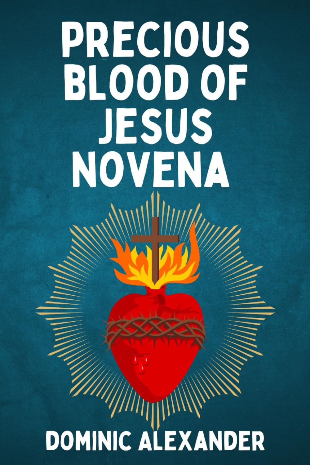 PRECIOUS BLOOD OF JESUS NOVENA: 9 (Catholic Saints Novena Prayer Books)