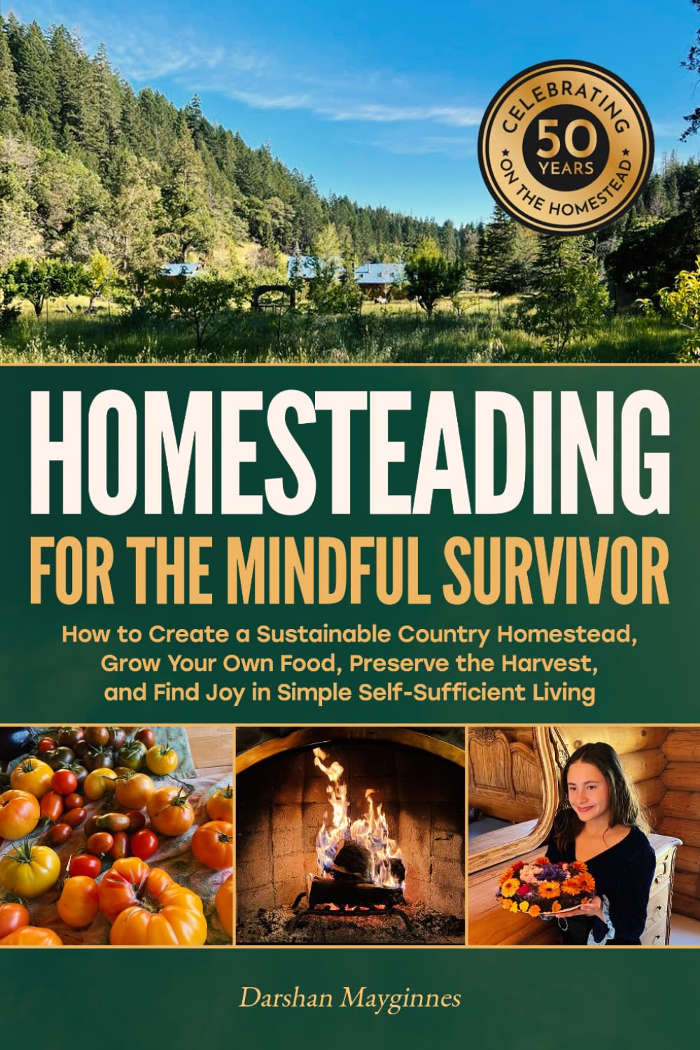 Homesteading for the Mindful Survivor: How to Create a Sustainable Country Homestead, Grow Your Own Food, Preserve the Harvest, and Find Joy in Simple Self-Sufficient Living