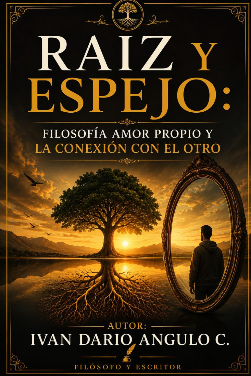 RAIZ Y ESPEJO: FILOSOFIA, AMOR PROPIO Y LA CONEXION CON EL OTRO: RAIZ Y ESPEJO