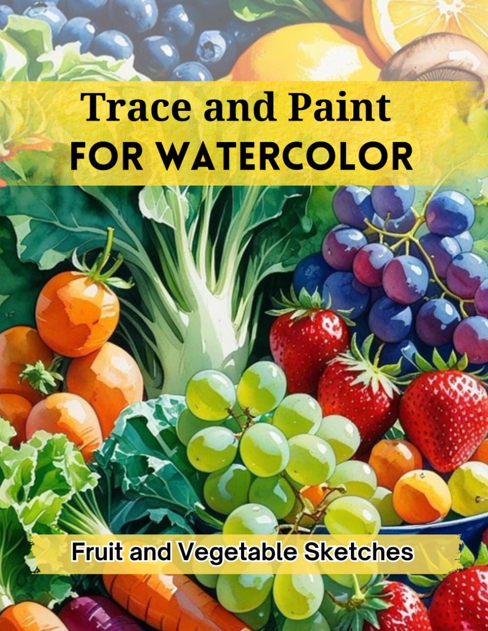 Trace and Paint for Watercolor: Fruit and Vegetable Sketches
