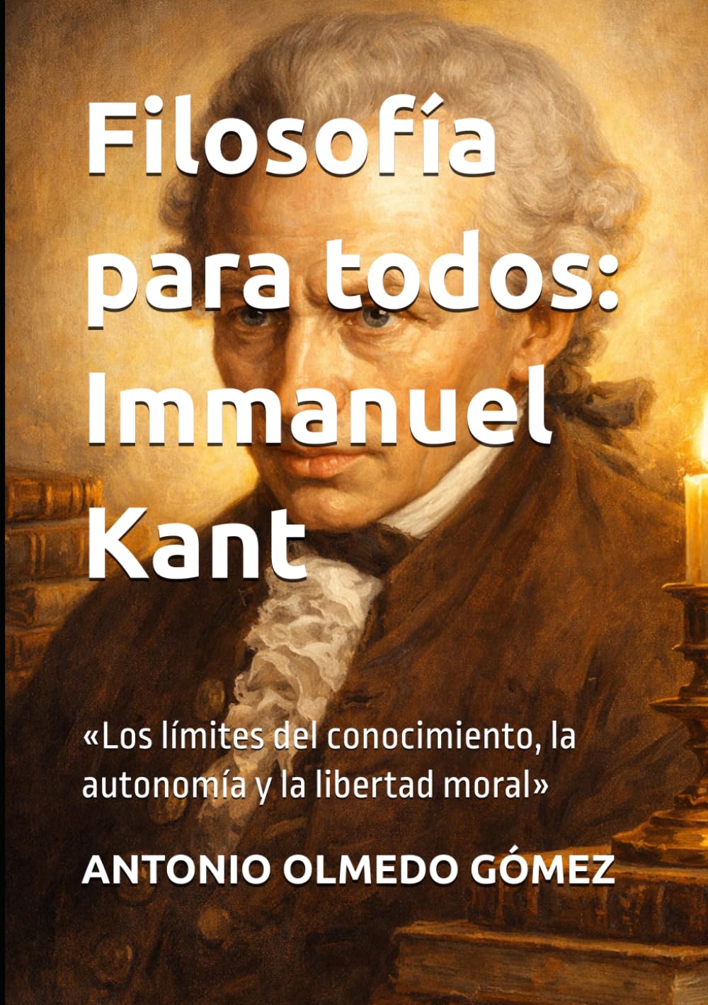 Filosofía para todos: Immanuel Kant: «Los límites del conocimiento, la autonomía y la libertad moral»